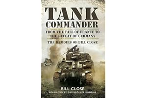 Tank Commander: From the Fall of France to the Defeat of Germany: The Memoirs of Bill Close