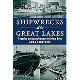 Shipwrecks of the Great Lakes: Tragedies and Legacies from the Inland Seas
