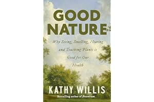 Good Nature: Why Seeing, Smelling, Hearing, and Touching Plants is Good for Our Health