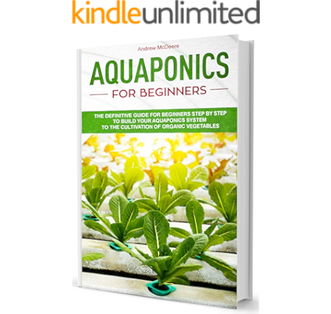 Aquaponics For Beginners A Complete Beginner S Guide Illustrated Step By Step How To Build An Aquaponic System To Grow Organic Vegetables Plants And Fish Together Kindle Edition By Mcdeere Andrew Crafts Hobbies