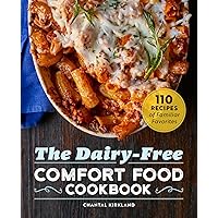 The Dairy Free Comfort Food Cookbook: 110 Recipes of Familiar Favorites
