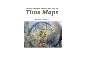 Time Maps: Collective Memory and the Social Shape of the Past
