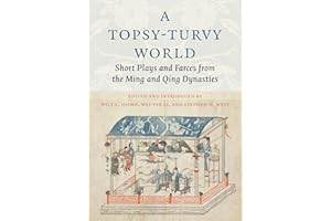 A Topsy-Turvy World: Short Plays and Farces from the Ming and Qing Dynasties
