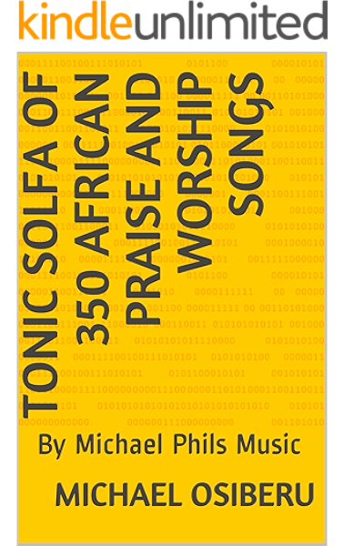 Amazon Com Tonic Solfa Of 350 African Praise And Worship Songs By Michael Phils Music Ebook Osiberu Michael Kindle Store