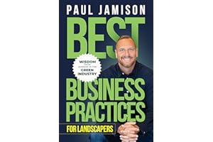 Best Business Practices for Landscapers: Wisdom from Leaders in the Green Industry
