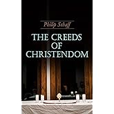 The Creeds of Christendom: Vol.1-3 (The History and the Account of the Christian Doctrine)
