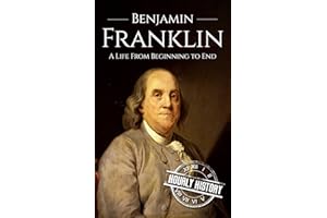 Benjamin Franklin: A Life From Beginning to End (Biographies of Inventors)