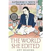 The World She Edited: Katharine S. White at The New Yorker―Based on Years of Scrupulous Research, Amy Reading Creates a Rare 