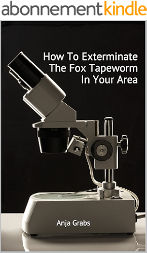 Download How To Exterminate The Fox Tapeworm In Your Area: Anja Grabs (English Edition) PDF