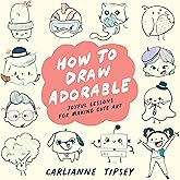 How to Draw Adorable: Joyful Lessons for Making Cute Art