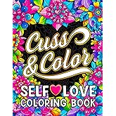 Cuss & Color Self-Love Coloring Book: Inspirational Swear Word Humor, Badass Affirmations and Motivational Quotes for Women (Swear Word Coloring Books for Women)