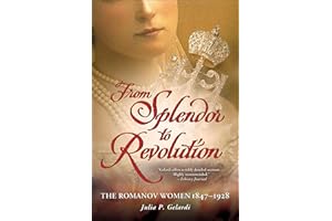 From Splendor to Revolution: The Romanov Women 1847–1928