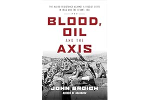 Blood, Oil and the Axis: The Allied Resistance Against a Fascist State in Iraq and the Levant, 1941
