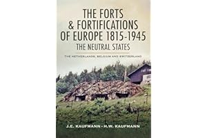 The Forts & Fortifications of Europe 1815- 1945: The Neutral States: The Netherlands, Belgium and Switzerland