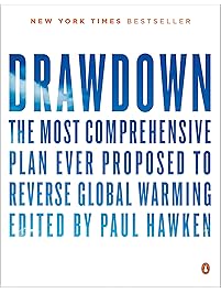 Drawdown: The Most Comprehensive Plan Ever Proposed to Reverse Global Warming