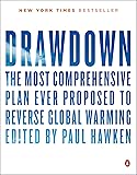 Drawdown: The Most Comprehensive Plan Ever Proposed to Reverse Global Warming
