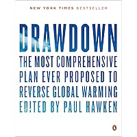 Drawdown: The Most Comprehensive Plan Ever Proposed to Reverse Global Warming