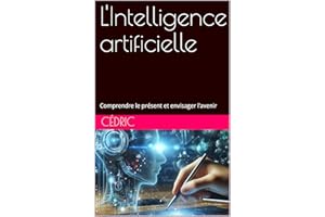 L'Intelligence artificielle: Comprendre le présent et envisager l'avenir (Tout savoir) (French Edition)