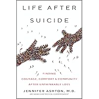 Life After Suicide: Finding Courage, Comfort & Community After Unthinkable Loss