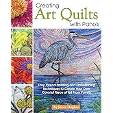 Creating Art Quilts with Panels: Easy Thread Painting and Embellishing Techniques to Create Your Own Colorful Piece of Art From Panels (Landauer) Stunning Pictorial Quilts with Step-by-Step Photos