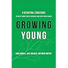 Growing Young: Six Essential Strategies to Help Young People Discover and Love Your Church