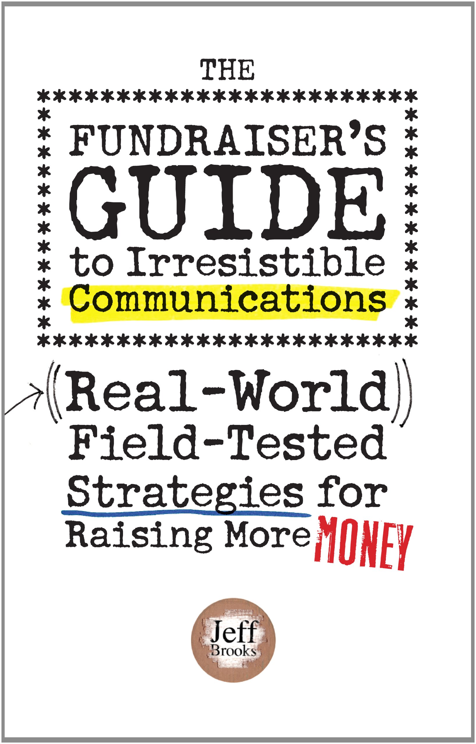 The Fundraiser S Guide To Irresistible Communications Jeff Brooks