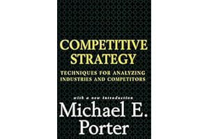 Competitive Strategy: Techniques for Analyzing Industries and Competitors