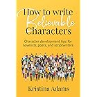 How to Write Believable Characters: Character Development Tips for Novelists, Poets, and Scriptwriters