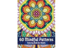 60 Mindful Patterns Coloring Book For Adults: Amazing Patterns of Stress Relieving Botanical Designs, Original Hand-Drawn Illustrations, Beautiful Mandala Coloring Pages For Adults (Soothing Patterns)