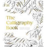 The Calligraphy Book: Pointed Pen Techniques, Inspiration, and Projects