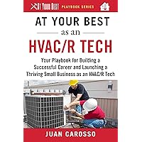 At Your Best as an HVAC/R Tech: Your Playbook for Building a Successful Career and Launching a Thriving Small Business…