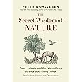 The Secret Wisdom of Nature: Trees, Animals, and the Extraordinary Balance of All Living Things -― Stories from Science and O