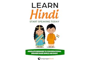 Learn Hindi: Start Speaking Today. Absolute Beginner to Conversational Speaker Made Simple and Easy!