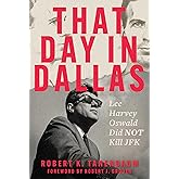 That Day in Dallas: Lee Harvey Oswald Did NOT Kill JFK