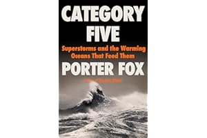 Category Five: Superstorms and the Warming Oceans That Feed Them