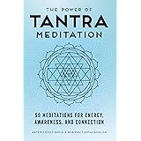 The Power of Tantra Meditation: 50 Meditations for Energy, Awareness, and Connection