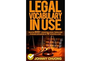 Legal Vocabulary In Use: Master 600+ Essential Legal Terms And Phrases Explained In 10 Minutes A Day