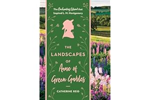 Landscapes of Anne of Green Gables: The Enchanting Island that Inspired L. M. Montgomery