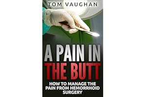 A Pain in the Butt: How to Manage the Pain of Hemorrhoid Surgery