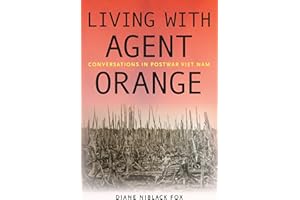 Living with Agent Orange: Conversations in Postwar Viet Nam (Culture and Politics in the Cold War and Beyond)