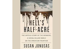 Hell's Half Acre: The Untold Story of the Benders, a Serial Killer Family on the American Frontier