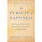 The Pursuit of Happiness: How Classical Writers on Virtue Inspired the Lives of the Founders and Defined America