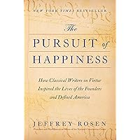 The Pursuit of Happiness: How Classical Writers on Virtue Inspired the Lives of the Founders and Defined America