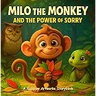 Milo the Monkey and the Power of Sorry: A Heartwarming Kids Storybook about Learning to Apologize and Making Things Right (Moral Stories for Kids)