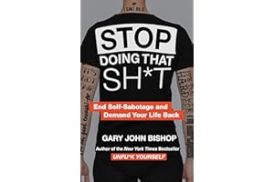 Stop Doing That Sh*t: End Self-Sabotage and Demand Your Life Back (Unfu*k Yourself series Book 2)