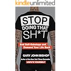 Stop Doing That Sh*t: End Self-Sabotage and Demand Your Life Back (Unfu*k Yourself series Book 2)