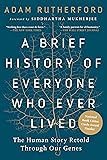 A Brief History of Everyone Who Ever Lived: The Human Story Retold Through Our Genes