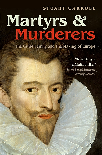 Download Martyrs and Murderers: The Guise Family and the Making of Europe (English Edition) PDF