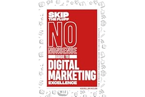 Skip the Fluff: A No-Nonsense Guide to Digital Marketing Excellence