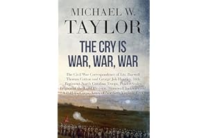 The Cry is War, War, War: The Civil War Correspondence of Lts. Burwell Thomas Cotton and George Job Huntley, 34th Regiment No